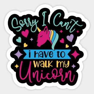 sorry i cant i have to walk my unicorn Sticker